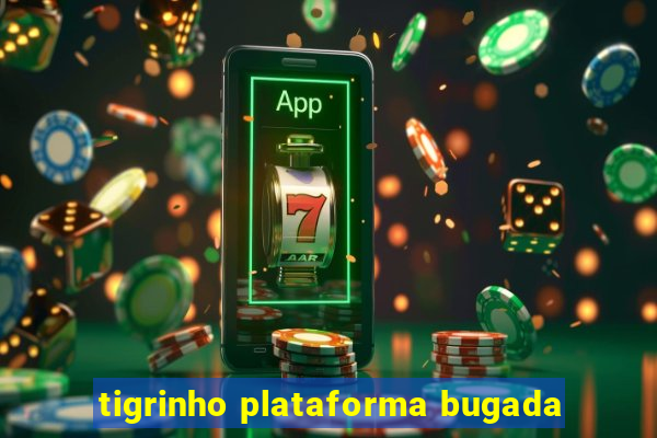 tigrinho plataforma bugada